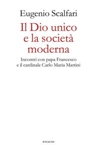 Title: Il Dio unico e la società moderna, Author: Eugenio Scalfari