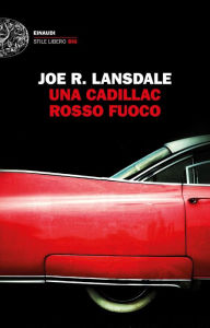 Title: Una Cadillac rosso fuoco, Author: Joe R. Lansdale