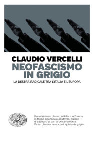 Title: Neofascismo in grigio, Author: Claudio Vercelli
