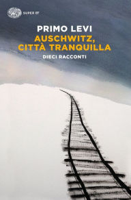 Title: Auschwitz, città tranquilla, Author: Primo Levi