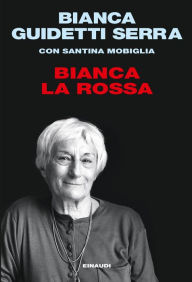 Title: Bianca la rossa, Author: Bianca Guidetti Serra