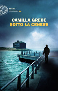 Title: Sotto la cenere, Author: Camilla Grebe