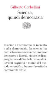Title: Scienza, quindi democrazia, Author: Gilberto Corbellini