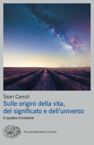 Title: Sulle origini della vita, del significato e dell'universo, Author: Sean Carroll