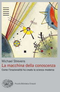 Title: La macchina della conoscenza, Author: Michael Strevens