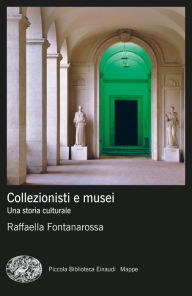 Title: Collezionisti e musei, Author: Raffaella Fontanarossa