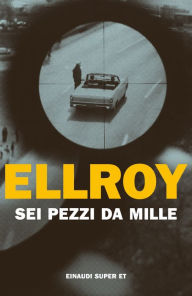 Title: Sei pezzi da mille, Author: James Ellroy