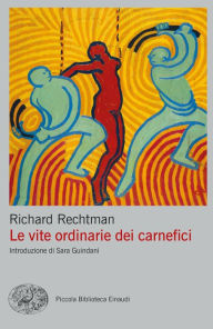 Title: Le vite ordinarie dei carnefici, Author: Richard Rechtman