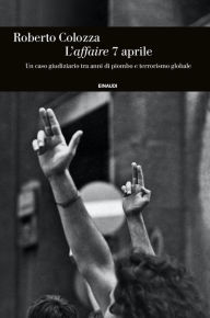 Title: L'affaire 7 aprile, Author: Roberto Colozza