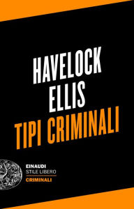 Title: Tipi criminali, Author: Havelock Ellis