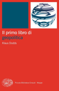 Title: Il primo libro di geopolitica, Author: Klaus Dodds