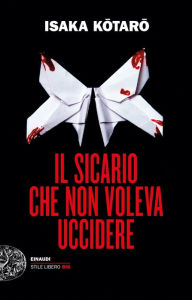 Title: Il sicario che non voleva uccidere, Author: Isaka Kotaro