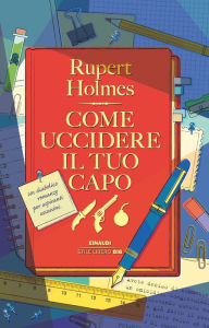 Title: Come uccidere il tuo capo, Author: Rupert Holmes