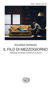Title: Il filo di mezzogiorno, Author: Goliarda Sapienza