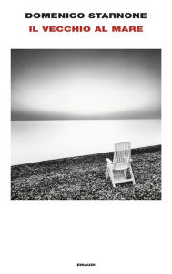 Title: Il vecchio al mare, Author: Domenico Starnone
