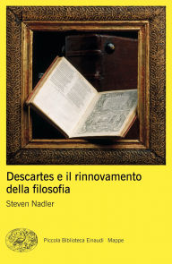 Title: Descartes e il rinnovamento della filosofia, Author: Steven Nadler