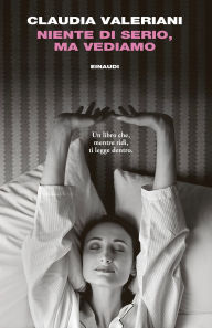 Title: Niente di serio, ma vediamo, Author: Claudia Valeriani