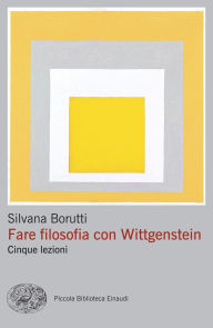 Title: Fare filosofia con Wittgenstein, Author: Silvana Borutti