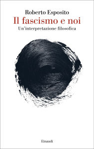 Title: Il fascismo e noi, Author: Roberto Esposito