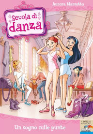 Title: Scuola di Danza - 1. Un sogno sulle punte, Author: Aurora Marsotto