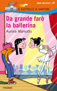 Title: Da grande farò la ballerina, Author: Aurora Marsotto