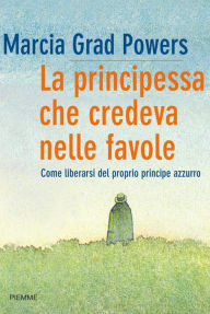 Title: La principessa che credeva nelle favole, Author: Marcia Grad Powers