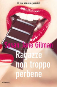 Title: Ragazze non troppo per bene, Author: Susan Jane Gilman