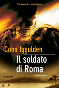 Title: Il soldato di Roma, Author: Conn Iggulden