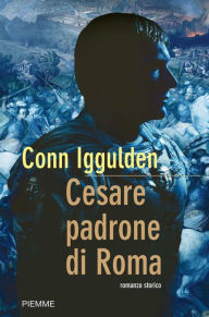 Title: Cesare padrone di Roma, Author: Conn Iggulden