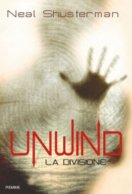 Title: Unwind. La Divisione (Italian edition), Author: Neal Shusterman