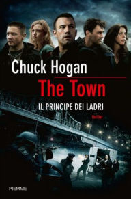 Title: The Town. Il principe dei ladri, Author: Chuck Hogan