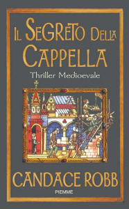 Title: Il segreto della cappella, Author: Candace Robb