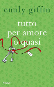 Title: Tutto per amore o quasi, Author: Emily Giffin