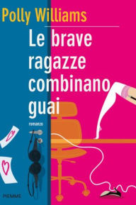 Title: Le brave ragazze combinano guai, Author: Polly Williams