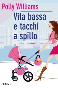 Title: Vita bassa e tacchi a spillo, Author: Polly Williams