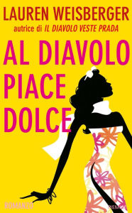 Title: Al diavolo piace dolce, Author: Lauren Weisberger