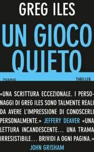 Title: Un gioco quieto, Author: Greg Iles