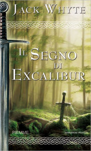 Title: Il segno di Excalibur, Author: Jack Whyte