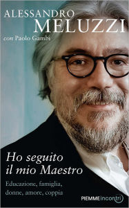 Title: Ho seguito il mio maestro, Author: Alessandro Meluzzi