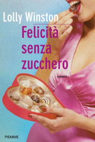 Title: Felicità senza zucchero, Author: Lolly Winston