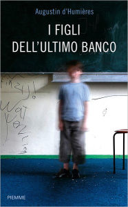 Title: I figli dell'ultimo banco, Author: Augustin d'Humières