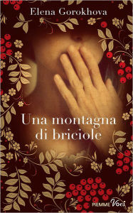 Title: Una montagna di briciole, Author: Elena Gorokhova