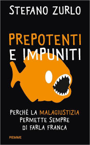 Title: Prepotenti e impuniti, Author: Stefano Zurlo