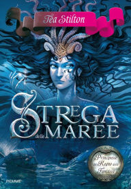 Title: Principesse del Regno della Fantasia - 7. Strega delle Maree, Author: Tea Stilton