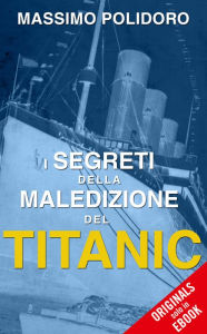 Title: I segreti della maledizione del Titanic, Author: Massimo Polidoro