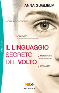 Title: Il linguaggio segreto del volto, Author: Anna Guglielmi