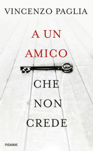 Title: A un amico che non crede, Author: Vincenzo Paglia