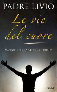 Title: Le vie del cuore, Author: Livio Fanzaga