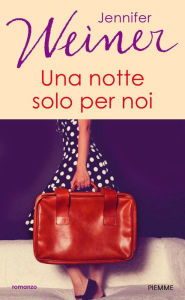 Title: Una notte solo per noi, Author: Jennifer Weiner