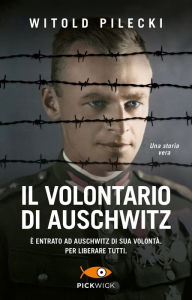 Title: Il volontario di Auschwitz, Author: Witold Pilecki